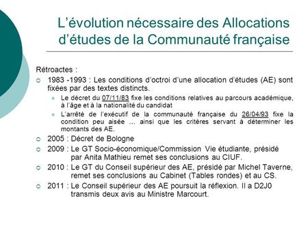 Lévolution nécessaire des Allocations détudes de la Communauté française Rétroactes : 1983 -1993 : Les conditions doctroi dune allocation détudes (AE)