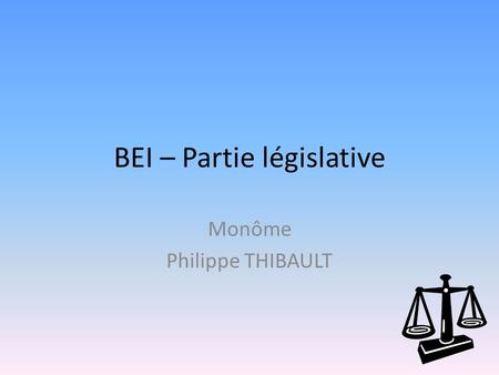 BEI – Partie législative Monôme Philippe THIBAULT.