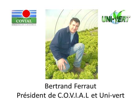 Bertrand Ferraut Président de C.O.V.I.A.L et Uni-vert