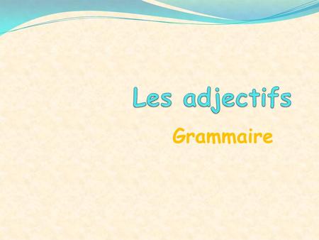 Les adjectifs Grammaire.