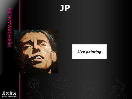 Live painting JP. LIVE PAINTING « Limportant est lémotion contenue dans lœuvre: lorsquon regarde un portrait, il doit vous parler » Portraits de stars.