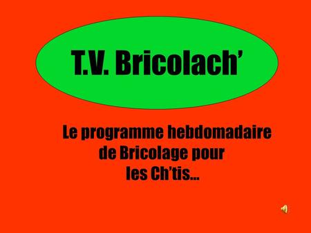 T.V. Bricolach’ Le programme hebdomadaire de Bricolage pour