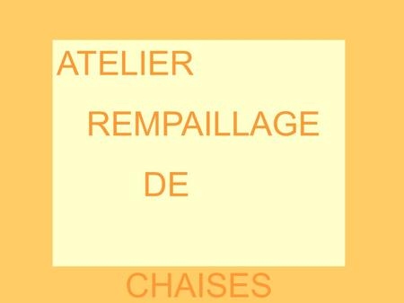 ATELIER REMPAILLAGE DE CHAISES.