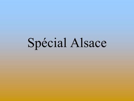 Spécial Alsace.
