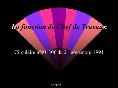 GG PROD La fonction de Chef de Travaux Circulaire n°91-306 du 21 novembre 1991.