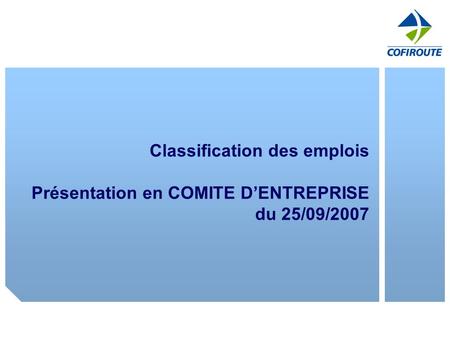 LA CARTOGRAPHIE. Classification des emplois Présentation en COMITE D’ENTREPRISE du 25/09/2007.