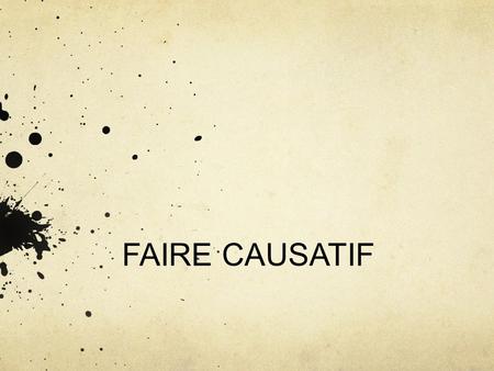 FAIRE CAUSATIF.