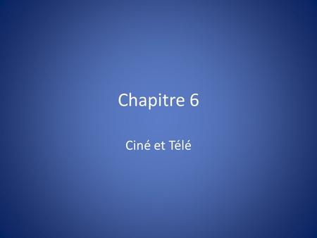 Chapitre 6 Ciné et Télé.