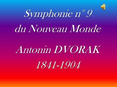 Symphonie n° 9 du Nouveau Monde Antonin DVORAK