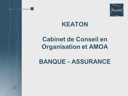 KEATON Cabinet de Conseil en Organisation et AMOA BANQUE - ASSURANCE