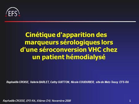 Cinétique d'apparition des marqueurs sérologiques lors d'une séroconversion VHC chez un patient hémodialysé Raphaëlle CROISE, Valérie BARLET, Cathy GUITTON,