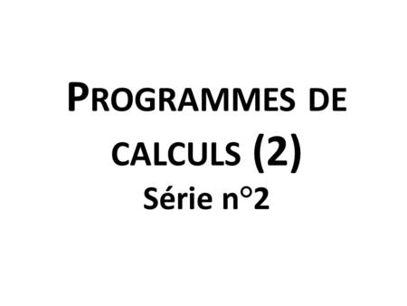Programmes de calculs (2) Série n°2