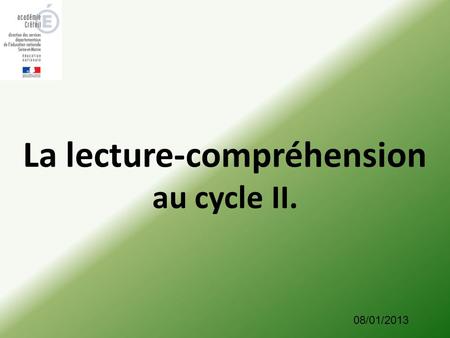 La lecture-compréhension au cycle II. 08/01/2013.