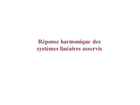 Réponse harmonique des systèmes linéaires asservis