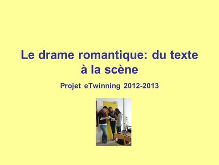 Le drame romantique: du texte à la scène Projet eTwinning