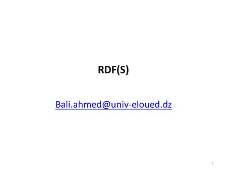RDF(S) Bali.ahmed@univ-eloued.dz.