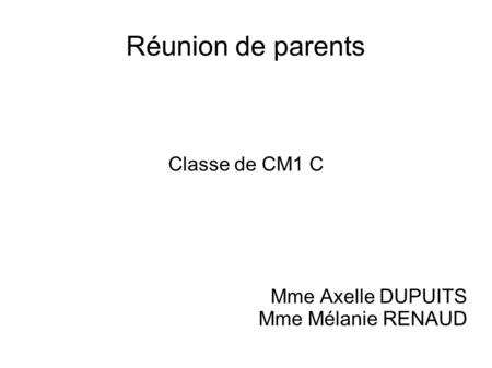Classe de CM1 C Mme Axelle DUPUITS Mme Mélanie RENAUD