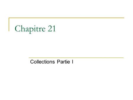Chapitre 21 Collections Partie I. 2 21.1 Introduction Une collection : est un objet qui regroupe multiple éléments dans une unité. Une collection est.