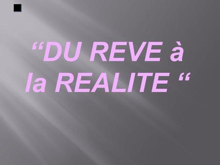 “DU REVE à la REALITE	“ 1.