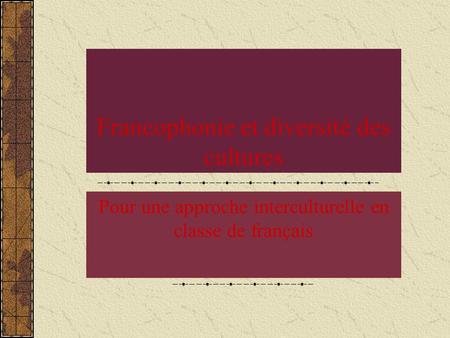 Francophonie et diversité des cultures