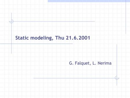 Static modeling, Thu 21.6.2001 G. Falquet, L. Nerima.