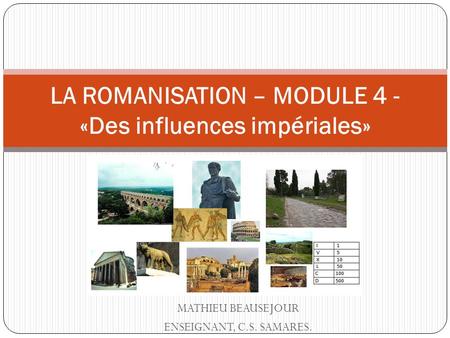 LA ROMANISATION – MODULE 4 - «Des influences impériales»