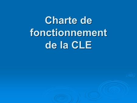 Charte de fonctionnement de la CLE. Cadre de référence Cadre de référence Cette mise en relation des communautés éducatives des établissements implique.