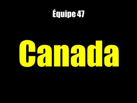 Équipe 47 Canada. 47 - Canada Titre de la nouvelle #1 Mot-clé #1 Mot-clé #2 Mot-clé #3 Mot-clé #4 Si vous êtes obligé de changer la taille des caractères,