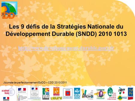 Les 9 défis de la Stratégies Nationale du Développement Durable (SNDD) 2010 1013  Journée de perfectionnement EdDD.