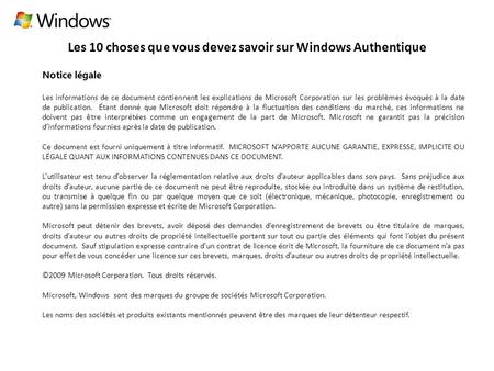 Les 10 choses que vous devez savoir sur Windows Authentique Notice légale Les informations de ce document contiennent les explications de Microsoft Corporation.