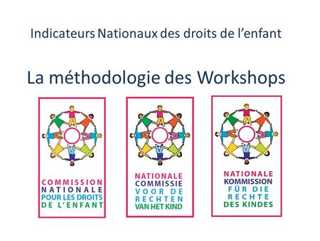 Indicateurs Nationaux des droits de lenfant La méthodologie des Workshops.