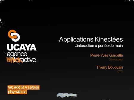 Applications Kinectées Linteraction à portée de main Pierre-Yves Gardette Développeur Thierry Bouquain CTO.