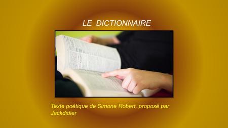 LE DICTIONNAIRE Texte poétique de Simone Robert, proposé par Jackdidier.