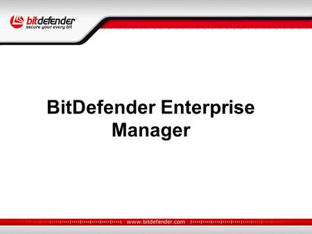 BitDefender Enterprise Manager. BitDefender Enterprise Manager – protection centralisée pour votre réseau Principales fonctions Fonctions spéciales (WMI)