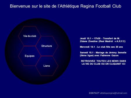 Vie du club Structure Equipes Liens Bienvenue sur le site de lAthlétique Regina Football Club Jeudi 15.1 – 17h30 - Transfert de M. Zidane Zinedine (Real.