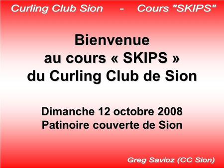 Bienvenue au cours « SKIPS » du Curling Club de Sion