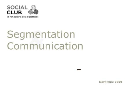 Novembre 2009 Segmentation Communication. NOUS PROPOSONS AUX EXPERTS COMPTABLES UNE EQUIPE DEDIEE UNE DEMARCHE DES OUTILS DES PARTENARIATS.