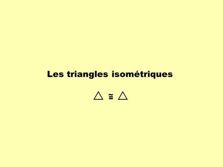 Les triangles isométriques