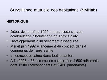 Surveillance mutuelle des habitations (SMHab) HISTORIQUE Début des années 1990 = recrudescence des cambriolages d'habitations en Terre Sainte Développement.
