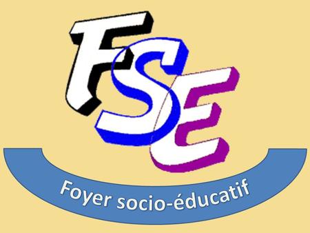 Quest-ce que le FSE ? Quelles sont ses actions ? Cest une association qui a pour but daméliorer les conditions de vie des élèves, d encourager et de faciliter.