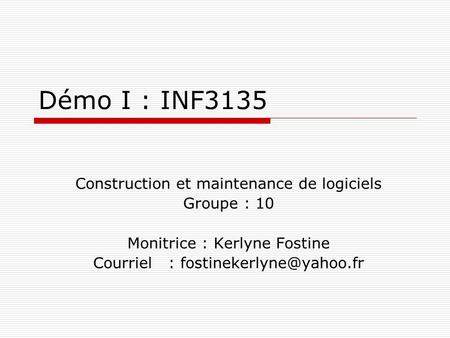 Démo I : INF3135 Construction et maintenance de logiciels Groupe : 10