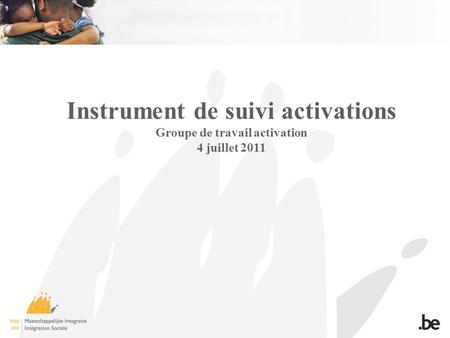Instrument de suivi activations Groupe de travail activation 4 juillet 2011.