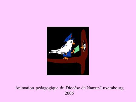 Animation pédagogique du Diocèse de Namur-Luxembourg 2006.