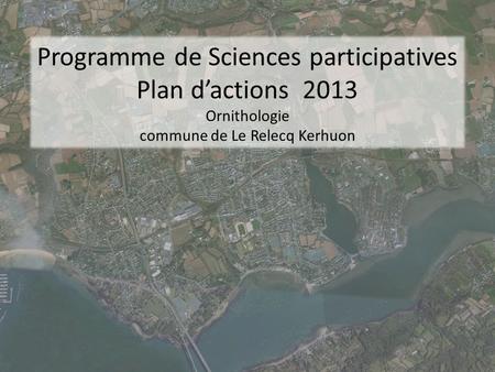 Programme de Sciences participatives Plan dactions 2013 Ornithologie commune de Le Relecq Kerhuon.