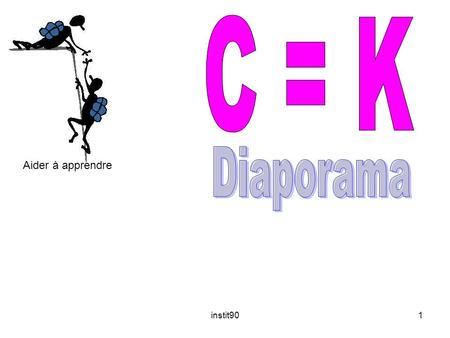 C = K Diaporama Aider à apprendre instit90.