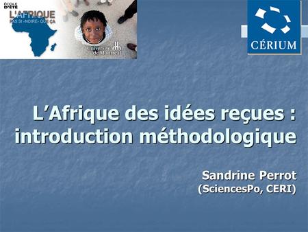 L’Afrique des idées reçues : introduction méthodologique Sandrine Perrot (SciencesPo, CERI)