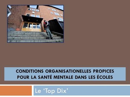 Le Top Dix CONDITIONS ORGANISATIONELLES PROPICES POUR LA SANTÉ MENTALE DANS LES ÉCOLES.