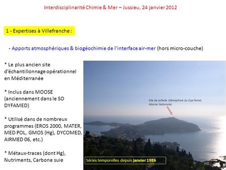 Interdisciplinarité Chimie & Mer – Jussieu, 24 janvier 2012 1 - Expertises à Villefranche : - Apports atmosphériques & biogéochimie de linterface air-mer.