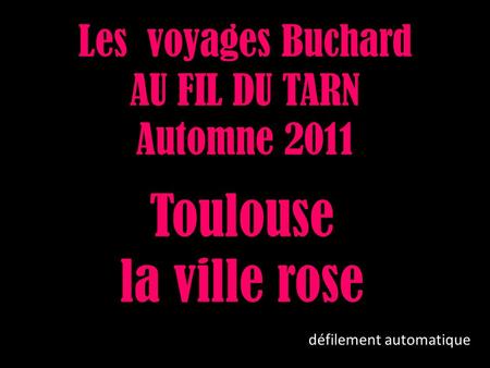 Les voyages Buchard AU FIL DU TARN Automne 2011 Toulouse la ville rose défilement automatique.