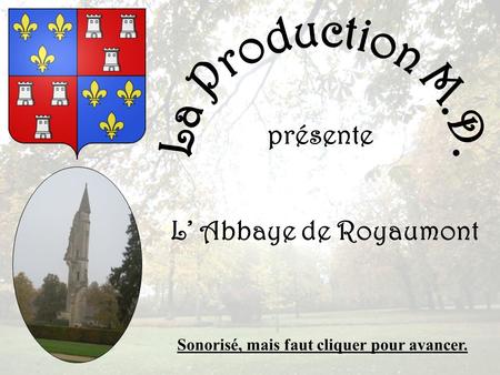 présente L Abbaye de Royaumont Sonorisé, mais faut cliquer pour avancer.